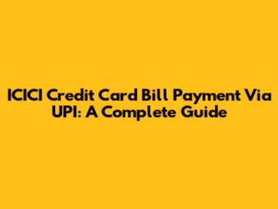 ICICI Credit Card Bill Payment Via UPI: A Complete Guide