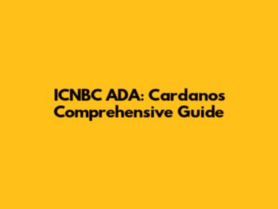 ICNBC ADA: Cardano's Comprehensive Guide