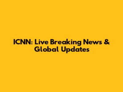 ICNN: Live Breaking News & Global Updates