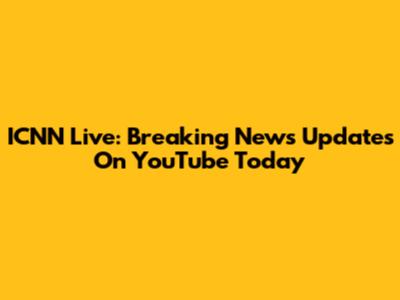 ICNN Live: Breaking News Updates On YouTube Today