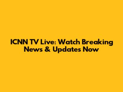 ICNN TV Live: Watch Breaking News & Updates Now