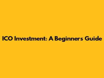 ICO Investment: A Beginner's Guide