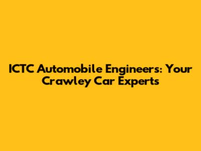 ICTC Automobile Engineers: Your Crawley Car Experts