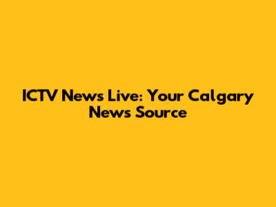 ICTV News Live: Your Calgary News Source