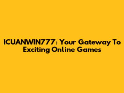 ICUANWIN777: Your Gateway To Exciting Online Games