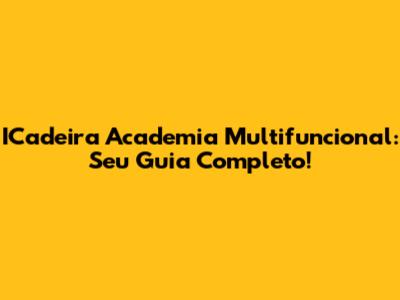 ICadeira Academia Multifuncional: Seu Guia Completo!