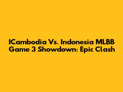 ICambodia Vs. Indonesia MLBB Game 3 Showdown: Epic Clash