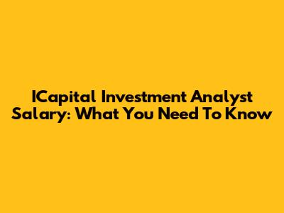 ICapital Investment Analyst Salary: What You Need To Know