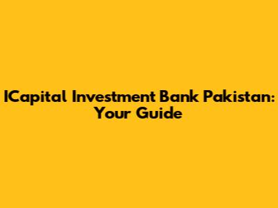 ICapital Investment Bank Pakistan: Your Guide