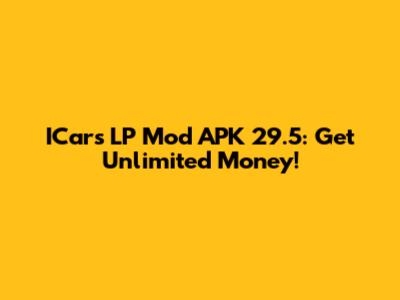 ICars LP Mod APK 29.5: Get Unlimited Money!