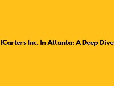 ICarters Inc. In Atlanta: A Deep Dive