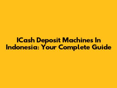 ICash Deposit Machines In Indonesia: Your Complete Guide