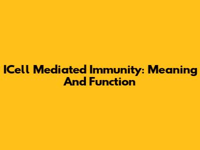 ICell Mediated Immunity: Meaning And Function