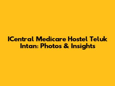 ICentral Medicare Hostel Teluk Intan: Photos & Insights