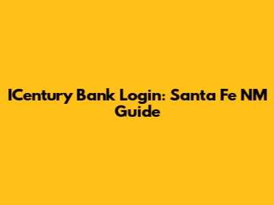 ICentury Bank Login: Santa Fe NM Guide