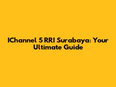 IChannel 5 RRI Surabaya: Your Ultimate Guide