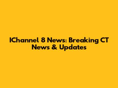 IChannel 8 News: Breaking CT News & Updates