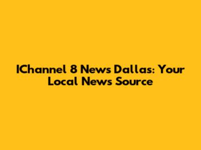 IChannel 8 News Dallas: Your Local News Source