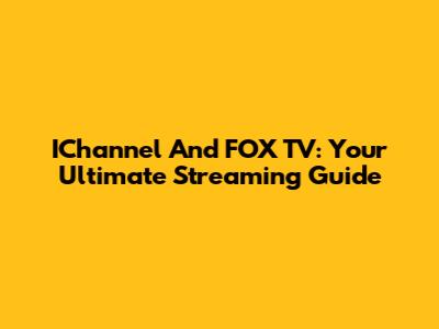 IChannel And FOX TV: Your Ultimate Streaming Guide