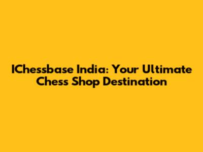 IChessbase India: Your Ultimate Chess Shop Destination