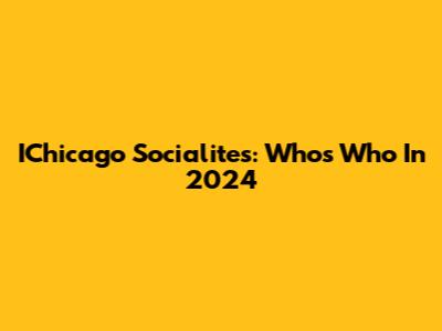 IChicago Socialites: Who's Who In 2024
