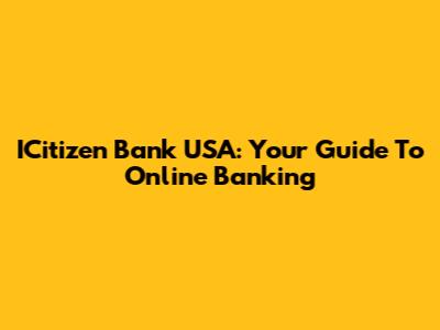 ICitizen Bank USA: Your Guide To Online Banking