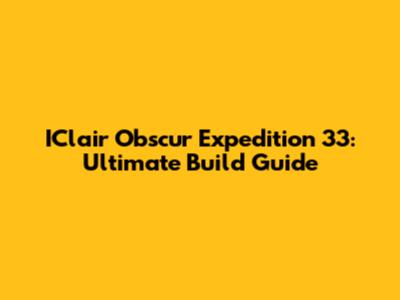 IClair Obscur Expedition 33: Ultimate Build Guide