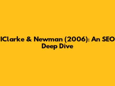 IClarke & Newman (2006): An SEO Deep Dive