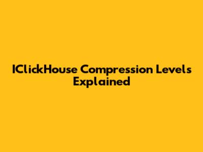 IClickHouse Compression Levels Explained