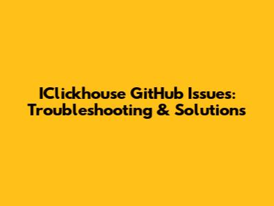 IClickhouse GitHub Issues: Troubleshooting & Solutions