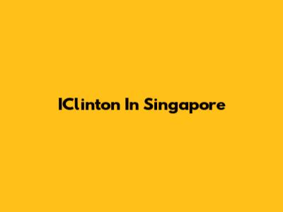IClinton In Singapore