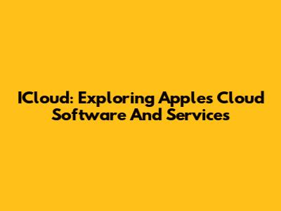 ICloud: Exploring Apple's Cloud Software And Services