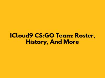 ICloud9 CS:GO Team: Roster, History, And More