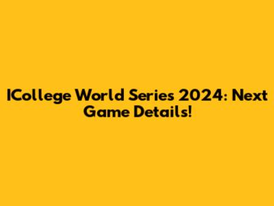 ICollege World Series 2024: Next Game Details!