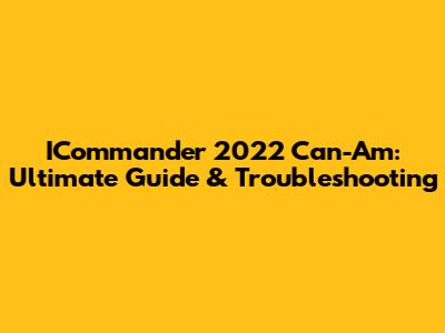 ICommander 2022 Can-Am: Ultimate Guide & Troubleshooting