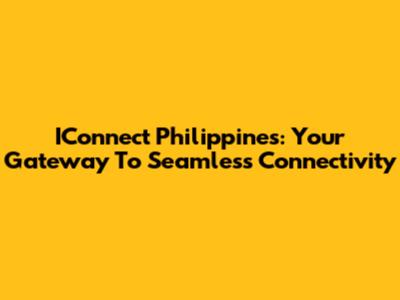 IConnect Philippines: Your Gateway To Seamless Connectivity