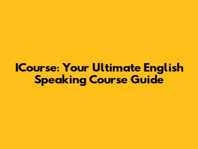 ICourse: Your Ultimate English Speaking Course Guide