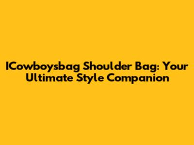 ICowboysbag Shoulder Bag: Your Ultimate Style Companion