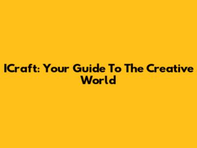 ICraft: Your Guide To The Creative World