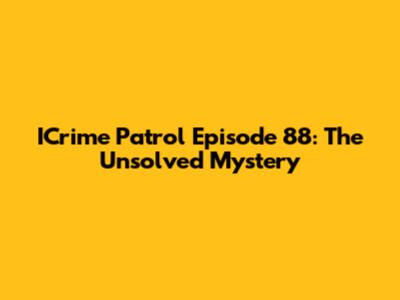 ICrime Patrol Episode 88: The Unsolved Mystery