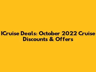 ICruise Deals: October 2022 Cruise Discounts & Offers
