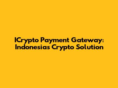ICrypto Payment Gateway: Indonesia's Crypto Solution