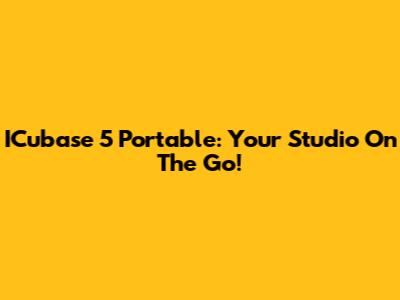 ICubase 5 Portable: Your Studio On The Go!
