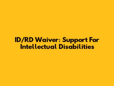 ID/RD Waiver: Support For Intellectual Disabilities