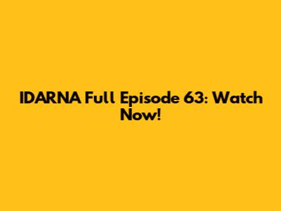 IDARNA Full Episode 63: Watch Now!