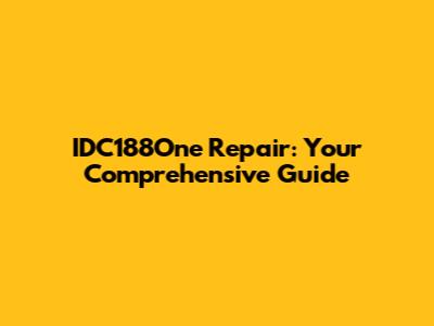 IDC188One Repair: Your Comprehensive Guide