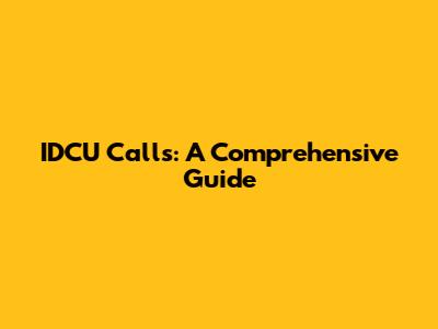 IDCU Calls: A Comprehensive Guide