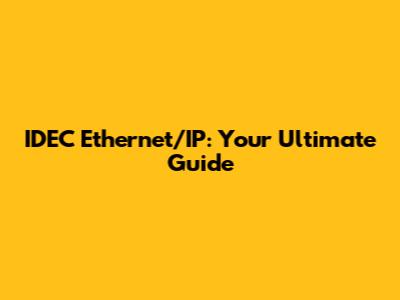 IDEC Ethernet/IP: Your Ultimate Guide