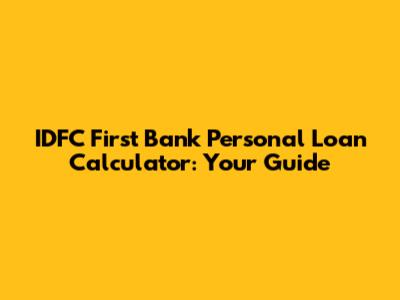 IDFC First Bank Personal Loan Calculator: Your Guide