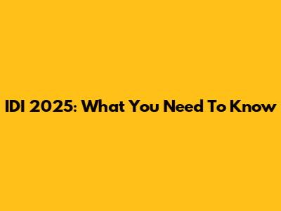 IDI 2025: What You Need To Know
